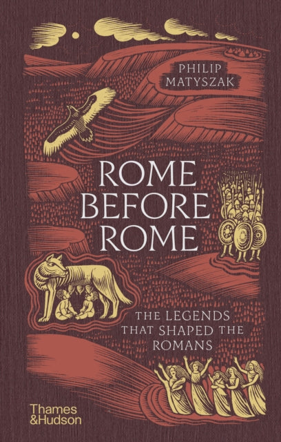 Rome Before Rome : The Legends that Shaped the Romans by Philip Matyszak 9780500028315