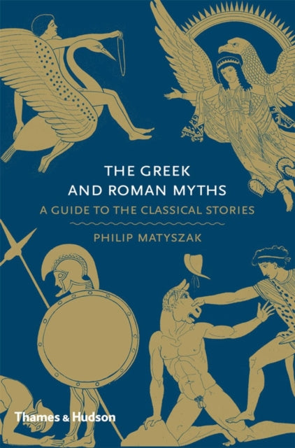 The Greek and Roman Myths : A Guide to the Classical Stories by Philip Matyszak 9780500251737