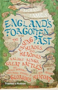 England's Forgotten Past : The Unsung Heroes and Heroines, Valiant Kings, Great Battles and Other Generally Overlooked Episodes in Our Nation's Glorious History by Richard Tames 9780500293775
