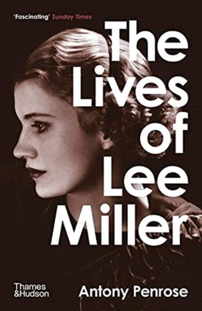 The Lives of Lee Miller : The Inspiration for the major motion picture 'Lee' by Antony Penrose 9780500294284