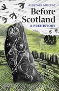 Before Scotland : A Prehistory by Alistair Moffat 9780500297254