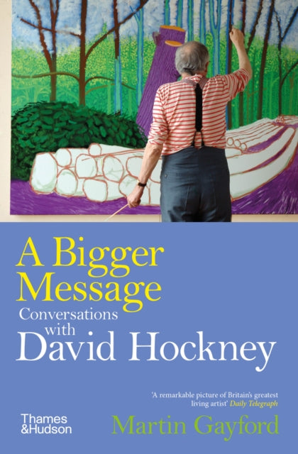 A Bigger Message : Conversations with David Hockney by Martin Gayford 9780500298350