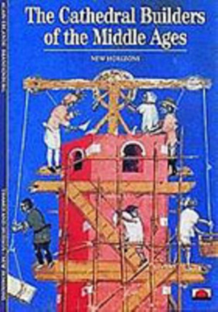 The Cathedral Builders of the Middle Ages by Alain Erlande-Brandenburg 9780500300527
