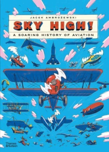 Sky High! : A Soaring History of Aviation by Jacek Ambrozewski 9780500653418