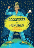 Goddesses and Heroines : Women of myth and legend by Xanthe Gresham-Knight 9780500660355