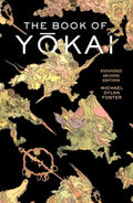 The Book of Yokai, Expanded Second Edition : Mysterious Creatures of Japanese Folklore by Michael Dylan Foster 9780520403888