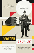 Walter Gropius : Visionary Founder of the Bauhaus by Fiona MacCarthy 9780571295142