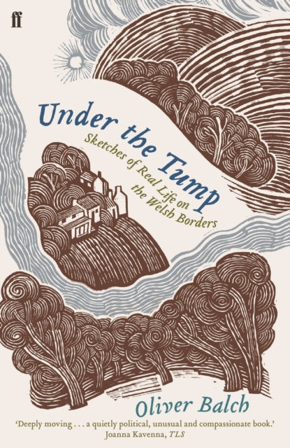 Under the Tump : Sketches of Real Life on the Welsh Borders by Oliver Balch 9780571311965