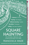 Square Haunting : Five Women, Freedom and London Between the Wars by Francesca Wade 9780571330669