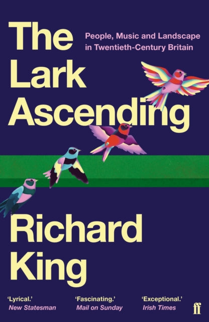 The Lark Ascending : People, Music and Landscape in Twentieth-Century Britain by Mr Richard King 9780571338801