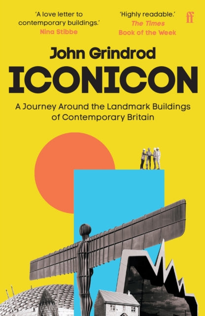 Iconicon : A Journey Around the Landmark Buildings of Contemporary Britain by John Grindrod 9780571348145