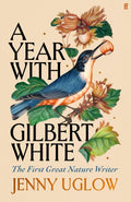 A Year with Gilbert White : The First Great Nature Writer by Jenny Uglow 9780571354184