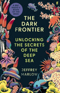 The Dark Frontier : Unlocking the Secrets of the Deep Sea by Jeffrey Marlow 9780571364923