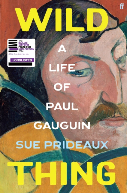 Wild Thing : A Life of Paul Gauguin by Sue Prideaux 9780571365937