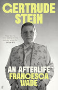 Gertrude Stein : An Afterlife by Francesca Wade 9780571369317
