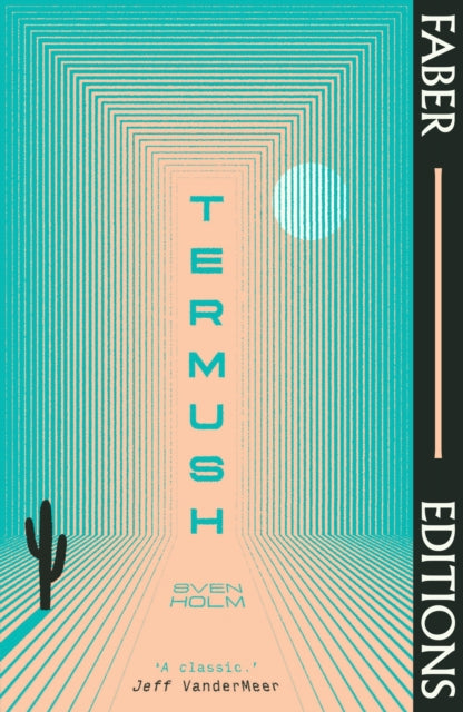 Termush (Faber Editions) : 'A classic—stunning, dangerous, darkly beautiful' (Jeff VanderMeer) by Sven Holm 9780571379156