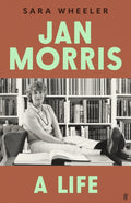 Jan Morris : A Life - 'Breathtakingly good.' Michael Palin by Sara Wheeler 9780571379453