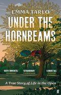 Under the Hornbeams : A true story of life in the open by Emma Tarlo 9780571379811
