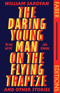 The Daring Young Man on the Flying Trapeze (Faber Editions) : Introduced by Stephen Fry by William Saroyan 9780571383481