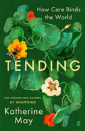 Tending : How Care Binds the World by Katherine May 9780571383672