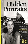 Hidden Portraits : The untold stories of six women who loved Picasso by Sue Roe 9780571385980