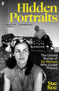 Hidden Portraits : The untold stories of six women who loved Picasso by Sue Roe 9780571385997