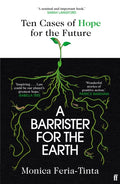 A Barrister for the Earth : 'Law could be our planet's greatest hope' - Isabella Tree by Monica Feria-Tinta 9780571386376