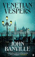 Venetian Vespers : 'Wickedly entertaining' IRISH TIMES by John Banville 9780571386635