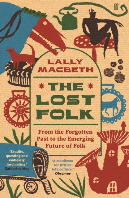 The Lost Folk : From the Forgotten Past to the Emerging Future of Folk by Lally MacBeth 9780571388318