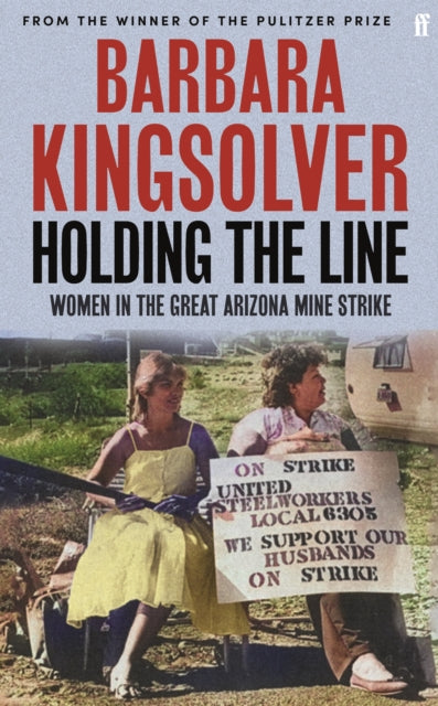 Holding the Line : A true story of female-led resilience from the bestselling author of Demon Copperhead by Barbara Kingsolver 9780571392070