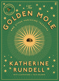 The Golden Mole : and Other Vanishing Treasure ('A rare and magical book.' Bill Bryson) by Katherine Rundell 9780571395316