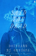 Said the Dead : The #1 Irish Times bestseller from the author of A Ghost in the Throat by Doireann Ni Ghriofa 9780571396160