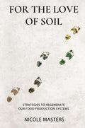 For the Love of Soil : Strategies to Regenerate Our Food Production Systems by Nicole Masters 9780578536729
