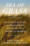 Sea of Grass : The Conquest, Ruin, and Redemption of Nature on the American Prairie by Dave Hage 9780593447406