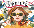 Birdlore : The Iridescent Life of Florence Merriam Bailey by Jess Keating 9780593488584