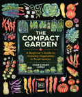 The Compact Garden : A Beginner's Guide to Growing Vegetables in Small Spaces by Marv Lopez 9780593968567