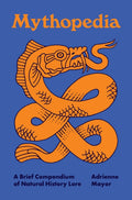 Mythopedia : A Brief Compendium of Natural History Lore by Adrienne Mayor 9780691247861