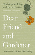 Dear Friend and Gardener : Letters on Life and Gardening by Beth Chatto 9780711255807