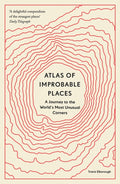 Atlas of Improbable Places : A Journey to the World's Most Unusual Corners by Travis Elborough 9780711264014
