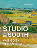 Studio of the South : Van Gogh in Provence by Martin Bailey 9780711268180