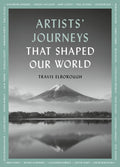 Artists' Journeys That Shaped Our World : The travels that inspired the artistic greats Volume 2 by Travis Elborough 9780711268708