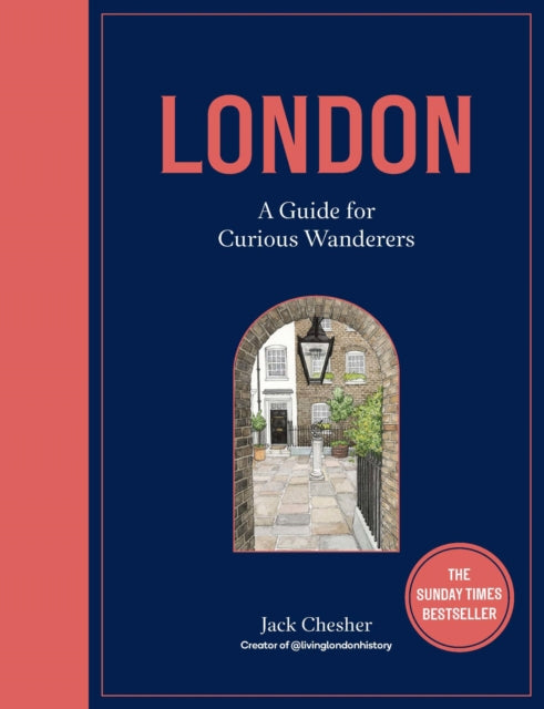 London: A Guide for Curious Wanderers : THE SUNDAY TIMES BESTSELLER by Jack Chesher 9780711277557