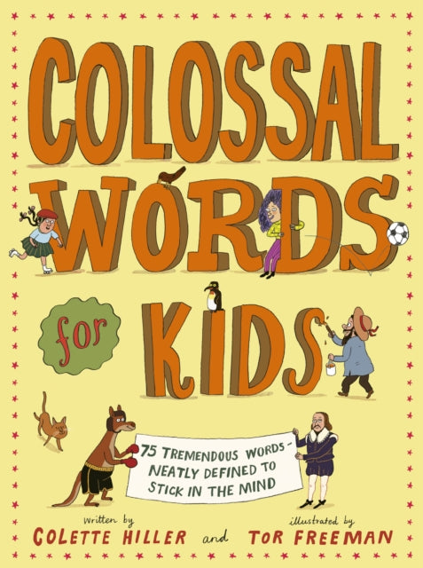 Colossal Words for Kids : 75 Tremendous Words: Neatly Defined to Stick in the Mind by Colette Hiller 9780711278738