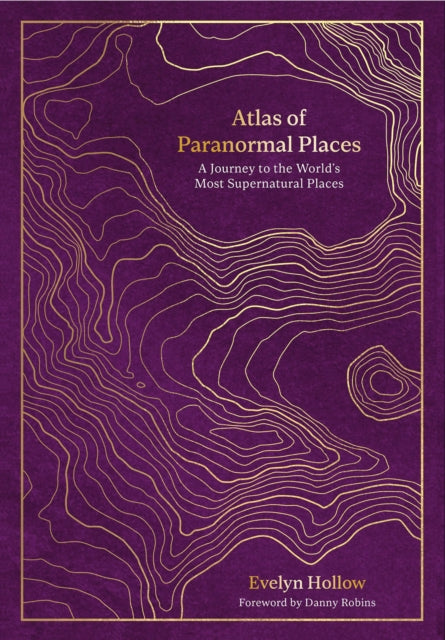 Atlas of Paranormal Places : A Journey to the World's Most Supernatural Places by Evelyn Hollow 9780711287976
