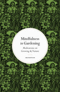 Mindfulness in Gardening : Meditations on Growing & Nature by Ark Redwood 9780711288171