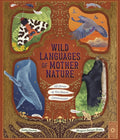 Wild Languages of Mother Nature: 48 Stories of How Nature Communicates : 48 Stories of How Nature Communicates by Gabby Dawnay 9780711288478