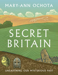 Secret Britain : Unearthing our Mysterious Past by Mary-Ann Ochota 9780711288850