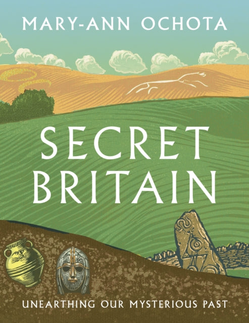 Secret Britain : Unearthing our Mysterious Past by Mary-Ann Ochota 9780711288850