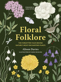 Floral Folklore : The forgotten tales behind nature’s most enchanting plants by Alison Davies 9780711290259
