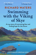 Swimming with the Viking of Skye : A true story of overcoming fear and finding hope for the future by Richard Waters 9780711291904